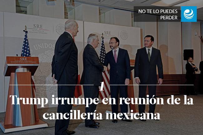 Trump irrumpe en reunión de la cancillería mexicana