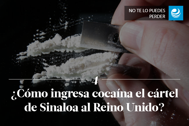 ¿Cómo ingresa cocaína el cártel de Sinaloa al Reino Unido?
