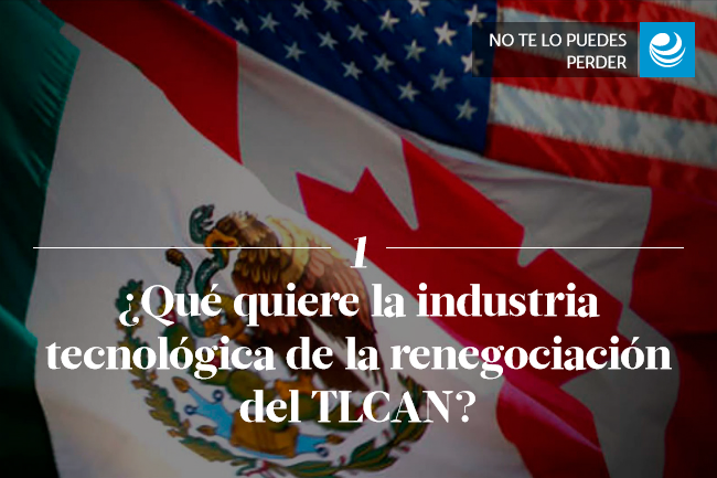 ¿Qué quiere la industria tecnológica de la renegociación del TLCAN?